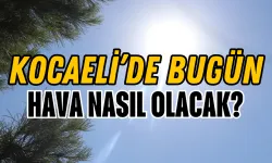 Kocaeli’de Termometreler Yükseliyor! Bugün Hava Nasıl Olacak?