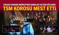 Kocaeli Kongre Merkezi'nde Şarkılar Yaz İçin Söylendi: TSM Korosu Mest Etti