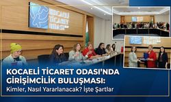 Kocaeli Ticaret Odası’nda Girişimcilik Buluşması: Kimler, Nasıl Yararlanacak? İşte Şartlar