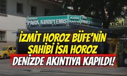 İzmit Horoz Büfe’nin Sahibi İsa Horoz Denizde Akıntıya Kapıldı