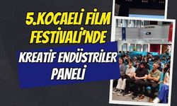 5.Kocaeli Film Festivali'nde Kreatif Endüstriler Paneli Başladı