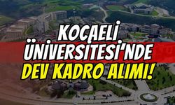 KOÜ'de Dev Akademik Kadro Alımı: Kocaeli Üniversitesi Farklı Fakülteler İçin 25 Öğretim Üyesi Alacağını Duyurdu!