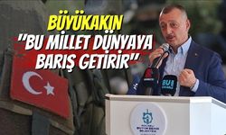 Büyükakın: "Bu Millet Dünyaya Barış Getirir"