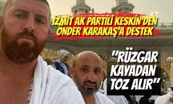 İzmit AK Partili Keskin’den Önder Karakaş’a Destek: "Rüzgar Kayadan Toz Alır"