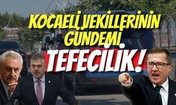 Kocaeli Vekillerinin Gündemi Tefecilik