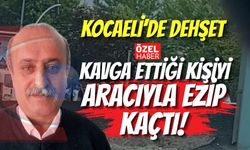 Kocaeli’de Dehşet: Kavga Ettiği Kişiyi Aracıyla Ezip Kaçtı!