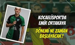 Kocaelispor'da Emir Ortakaya Dönemi Ne Zaman Başlıyor?