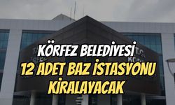 Körfez Belediyesi 12 Adet Baz İstasyonu Kiralayacak