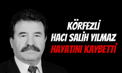 Körfezli Hacı Salih Yılmaz Hayatını kaybetti