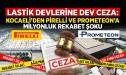 Lastik Devlerine Dev Ceza: Kocaeli’den Pirelli ve Prometeon’a Milyonluk Rekabet Şoku