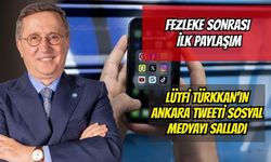 Fezleke sonrası ilk paylaşım: Lütfü Türkkan’ın Ankara tweeti sosyal medyayı salladı
