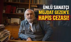 Ünlü Sanatçı Müjdat Gezen’e Hapis Cezası