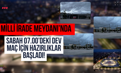 Milli İrade Meydanı’nda Sabah 07.00’deki Dev Maç İçin Hazırlıklar Başladı!
