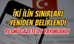 İki İlin Sınırları Yeniden Belirlendi: Resmi Gazete'de Yayımlandı