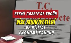 Resmî Gazete'de Bugün: Cezayir’e Vize Muafiyeti, Dijital Ekonomi Kanunu ve Acele Kamulaştırmalar!