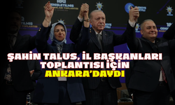 Şahin Talus, İl Başkanları  Toplantısı için Ankara’daydı