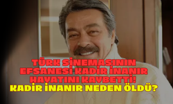 Türk Sinemasının Efsanesi Kadir İnanır Hayatını Kaybetti! Kadir İnanır Neden Öldü?
