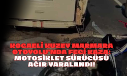 Kocaeli Kuzey Marmara Otoyolu'nda Feci Kaza: Motosiklet Sürücüsü Ağır Yaralandı!