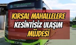 Kırsal Mahallelere Kesintisiz Toplu Taşıma Müjdesi
