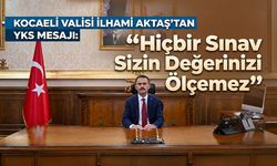 Kocaeli Valisi İlhami Aktaş’tan YKS Mesajı: "Hiçbir Sınav Sizin Değerinizi Ölçemez"