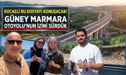 Kocaeli Bu Dosyayı Konuşacak! Güney Marmara Otoyolu’nun İzini Sürdük