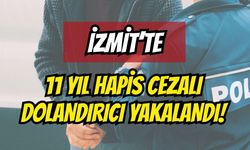 11 Yıl Hapis Cezalı Dolandırıcı İzmit'te Paketlendi