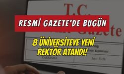 Resmi Gazete'de Bugün: 8 Üniversiteye Yeni Rektör Atandı!