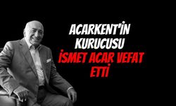 İş Dünyasının Acı Kaybı: Acarkent’in Kurucusu İsmet Acar Hayatını Kaybetti!