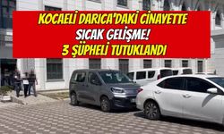 Kocaeli Darıca'daki Cinayette Sıcak Gelişme! 3 Şüpheli Tutuklandı
