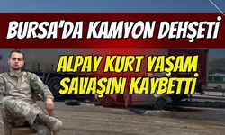 Bursa'da kamyon dehşeti: Ağır yaralanan sürücü Alpay Kurt yaşam savaşını kaybetti!