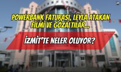 Powerbank Faturası, Leyla Atakan Filmi ve Gözaltılar... İzmit'te Neler Oluyor?
