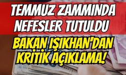 Emekliye temmuz zammında nefesler tutuldu: Bakan Işıkhan’dan kritik açıklama!
