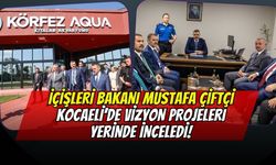 İçişleri Bakanı Mustafa Çiftçi Kocaeli’de Vizyon Projeleri Yerinde İnceledi!