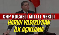 CHP Kocaeli Milletvekili Harun Yıldızlı'ndan İlk Açıklama