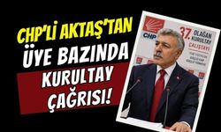 CHP'li Aktaş'tan "Üye Bazında" Kurultay Çağrısı