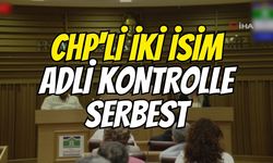 CHP'li iki isim adli kontrolle serbest