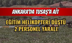 Ankara'da TUSAŞ’a Ait Eğitim Helikopteri Düştü: 2 Personel Yaralı!