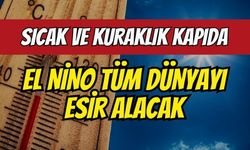 Sıcak ve kuraklık kapıda: El Nino tüm dünyayı esir alacak