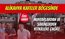 Alikahya Kafeler Bölgesinde Muhtarlardan ve Sakinlerden Yetkililere Çağrı