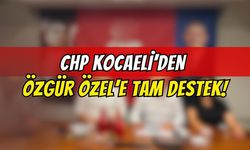 CHP Kocaeli’den Özgür Özel’e Tam Destek!