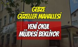 Gebze Güzeller Mahallesi Yeni Okul Müjdesi Bekliyor