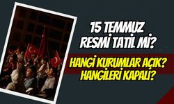 15 Temmuz Resmi Tatil Mi? Hangi Kurumlar Açık Ve Kapalı Olacak?