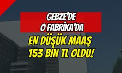 Gebze’deki O Fabrikada Rekor Zam! En Düşük Giydirilmiş Maaş 153 Bin TL Oldu