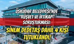 Üsküdar Belediyesi'nde "Rüşvet ve İrtikap" Soruşturması: Sinem Dedetaş Dahil 4 Kişi Tutuklandı!