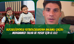 Kocaelisporlu Futbolculardan Anlamlı Çağrı: Muhammed Talha ve Yusuf İçin El Ele!