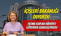 İçişleri Bakanlığı Duyurdu: Fatma Kaplan Hürriyet Görevden Uzaklaştırıldı!