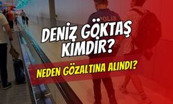 Deniz Göktaş Kimdir? Neden Gözaltına Alındı?