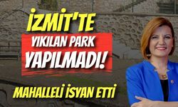 İzmit’te Yıkılan Park Yapılmadı, Mahalleli İsyan Etti