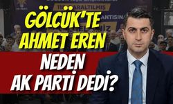 Gölcük’te Ahmet Eren Neden AK Parti Dedi?