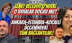 İzmit Belediyesi’ndeki O İddialar Doğru mu? İşte Ankara-İstanbul-Kocaeli Üçgenindeki Tüm Bağlantılar